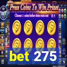 bet 275